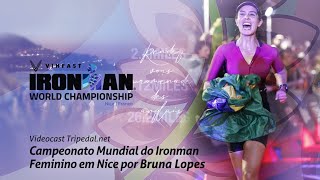 Videocast Mundial do Ironman Feminino em Nice por Bruna Lopes [upl. by Eromle]