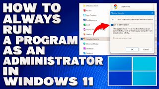 How To Always Run a Program as an Administrator in Windows 11 Guide [upl. by Yemrots923]