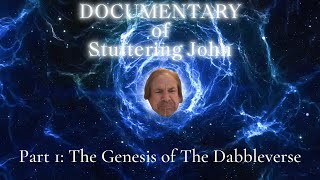 Documentary of Stuttering John Part 1 The Genesis of The Dabbleverse [upl. by Sokem]