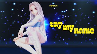 MMD HYOLYN효린 SAY MY NAME쎄마넴  HAKU [upl. by Litha]