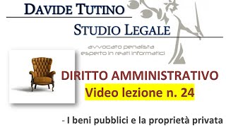 Diritto Amministrativo Video lezione n24  I beni pubblici e la proprietà privata [upl. by Ennagroeg]