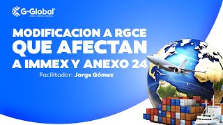 GUniversity  MODIFICACIÓN A RGCE QUE AFECTAN A IMMEX Y ANEXO 24 [upl. by Amuwkuhc]