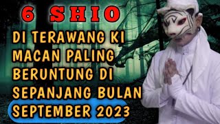 KEBERUNTUNGAN SEPANJANG SEPTEMBER 2023  UNTUK 6 SHIO TERPILIH  PENERAWANGAN KI MACAN [upl. by Choong]