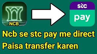 Transfer Money From Ncb Bank to Stc Pay  Ncb Se Stc Pay Me Paisa Kaise Transfer Kare [upl. by Alekal]