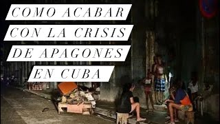 COMO ACABAR CON CRISIS DE APAGONES EN CUBA análisis económico cuba economía [upl. by Bartholomeus]