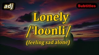 adj Lonely meaning feeling sad alone with 5 examples [upl. by Hurlow]