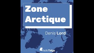 Zone arctique  Les nouvelles de lArctique par Denis Lord [upl. by Ahsenev]