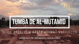 Peregrinación andalusí a la tumba de AlMutamid  Desde Andalucía hasta Aghmat Visita inolvidable [upl. by Naamann817]