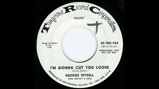 George Wydell Im gonna cut you loose [upl. by Torrin]