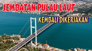 JEMBATAN PULAU LAUT TANAH BUMBU KOTABARU MULAI DILANJUTKAN PEMBANGUNAN NYA [upl. by Hogen]