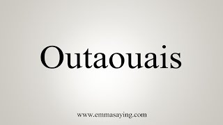 How To Say Outaouais [upl. by Pik717]