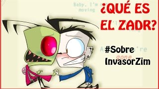 ♡ ¿QUÉ ES EL ZADR ♡  SobreInvasorZim [upl. by Brodench]