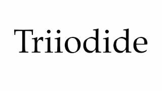 How to Pronounce Triiodide [upl. by Shrier]