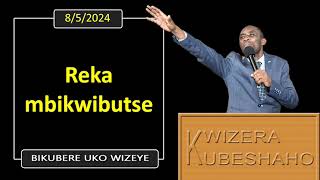 REKA MBIKWIBUTSE Bikubere uko wizeye  Pastor UWAMBAJE Emmanuel  852024 [upl. by Hteik]