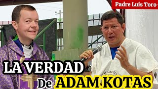 Padre Luis Toro ACLARA las DUDAS 😱Acerca Del EX SACERDOTE ADAM KOTAS ❌ Aqui La VERDAD ‼️ [upl. by Otrebtuc677]