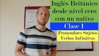 Curso de Inglés Británico desde zero con nativo  Pronombres amp Verbos Infinitivos [upl. by Hannahs412]