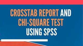 Crosstab Report and Chi Square Test using SPSS [upl. by Fonsie]