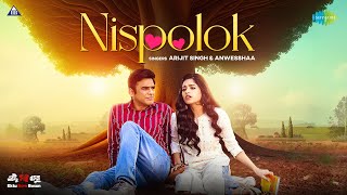 Nispolok  Arijit Singh  Anwesshaa  Ektu Sore Boshun  Paoli D  Ritwick C  Ranajoy  Bangla Song [upl. by Livingston]