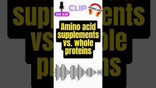 The Truth About Amino Acid Supplements Vs Whole Proteins [upl. by Henriette]