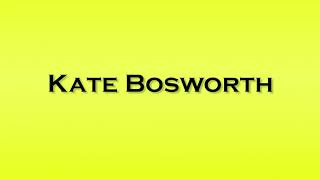 Pronunciation of Kate Bosworth [upl. by Oicnecserc]