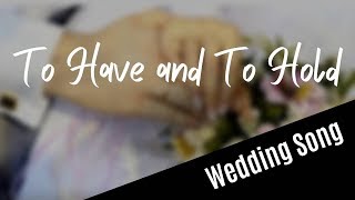 WEDDING SONG To Have And To Hold with lyrics [upl. by Carter]