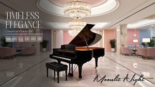 Timeless Elegance Classical Piano and Strings for Exclusive Hotel Ambiance [upl. by Sulecram]