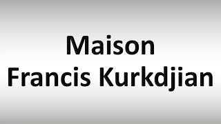 How to Pronounce Maison Francis Kurkdjian [upl. by Urbannai888]