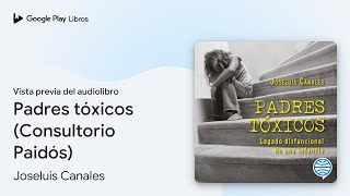 Padres tóxicos Consultorio Paidós de Joseluis Canales · Vista previa del audiolibro [upl. by Salot]