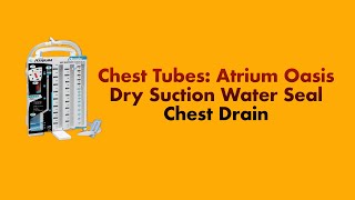 Chest Tubes The Atrium Oasis Dry Suction Water Seal Chest Drain System [upl. by Ecila]