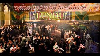 Lundu Clássico  Valsa Imperial Brasileira [upl. by Jacquie]