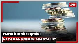 Emeklilik dilekçesini ne zaman vermek avantajlı Yüksek emekli maaşı için ne zaman emekli olmalı [upl. by Norel]