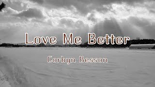 Corbyn Besson  Love Me Better [upl. by Innus519]