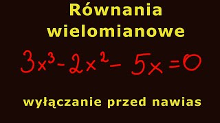 Równania wielomianowe wyłączanie wspólnego czynnika przed nawias [upl. by Ettenav]