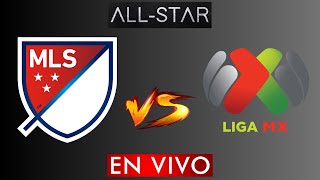 LIGA MX VS MLS EN VIVO  ALL STAR EN VIVO HORARIO Y DONDE VER EN VIVO [upl. by Myrta]