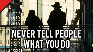 Never Tell People What You Do [upl. by Pansir]