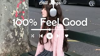 Playlist vibe songs that i sure 100 feel good [upl. by Riella]