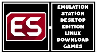 EMULATIONSTATION DESKTOP EDITION LINUX DOWNLOAD GAMES [upl. by Leinaj]