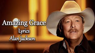 Amazing Grace  Alan Jackson  Lyrics   Gospel Collection [upl. by Yule]