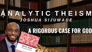 Analytic Theism A Rigorous Case for God  Joshua Sijuwade [upl. by Fulcher]