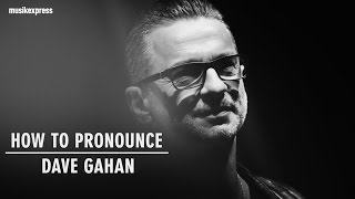 How To Pronounce Dave Gahan [upl. by Esile985]