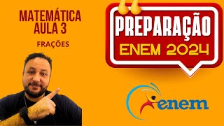 AULA 3  FRAÇÕES  PREPARAÇÃO ENEM 2024 [upl. by Nesyaj]