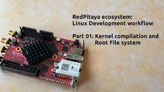 Tutorial 08 RedPitaya ecosystem part1 Kernel Compilation and rootfs [upl. by Lexerd58]