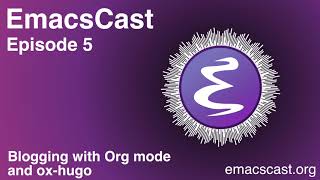 EmacsCast 5  Blogging with Org mode and oxhugo [upl. by Beuthel]