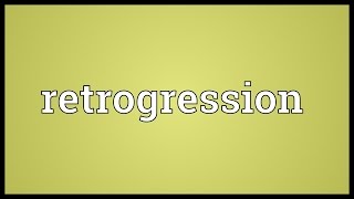 Retrogression Meaning [upl. by Kata]