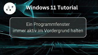 Ein Programmfenster immer aktiv im Vordergrund halten Windows 11 Tutorial [upl. by Egnalos]