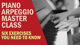 Piano Arpeggios Masterclass Six Exercises You Need To Know Beginner to Advanced [upl. by Reseta653]