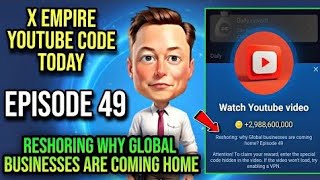 X Empire Episode 49 Code Today  X Empire Youtube Code Today  Reshoring why Global businesses are [upl. by Llekcir198]