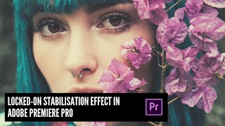 LockedOn Stabilisation Effect In Adobe Premiere Pro [upl. by Eloci812]