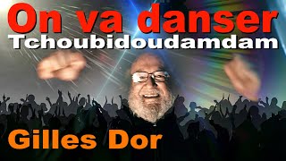 ❤️🎵 On va danser Tchoubidoudamdam 🥳💋 de Gilles Dor [upl. by Leckie650]