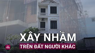 Hải Dương Nhà 3 tầng xây trên đất của người khác chủ đất kêu cứu vì mãi chưa giải quyết  VTC Now [upl. by Htebyram471]